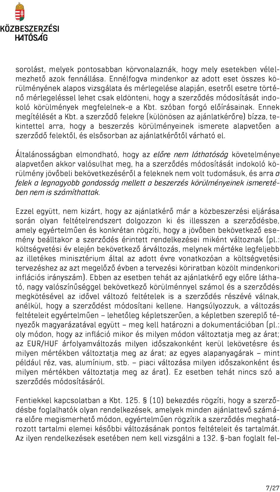körülmények megfelelnek-e a Kbt. szóban forgó előírásainak. Ennek megítélését a Kbt.