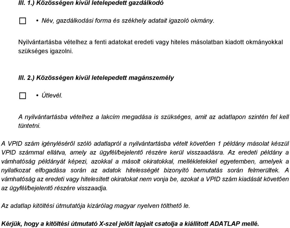 A nyilvántartásba vételhez a lakcím megadása is szükséges, amit az adatlapon szintén fel kell tüntetni.