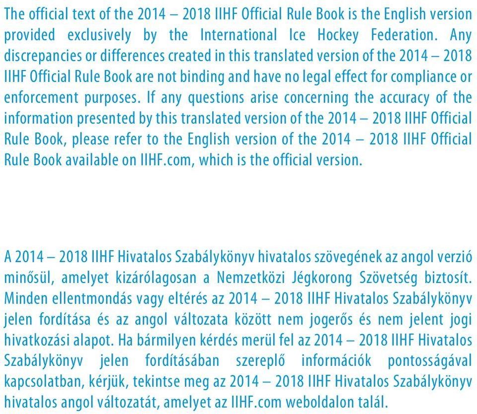 If any questions arise concerning the accuracy of the information presented by this translated version of the 2014 2018 IIHF Official Rule Book, please refer to the English version of the 2014 2018
