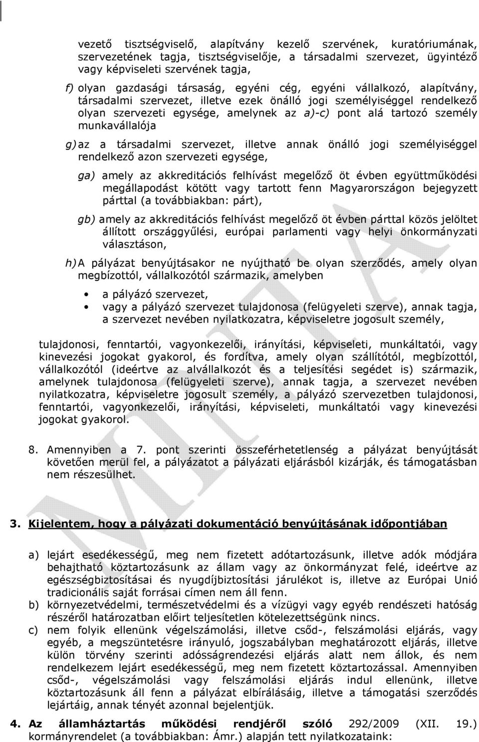 munkavállalója g) az a társadalmi szervezet, illetve annak önálló jogi személyiséggel rendelkező azon szervezeti egysége, ga) amely az akkreditációs felhívást megelőző öt évben együttműködési