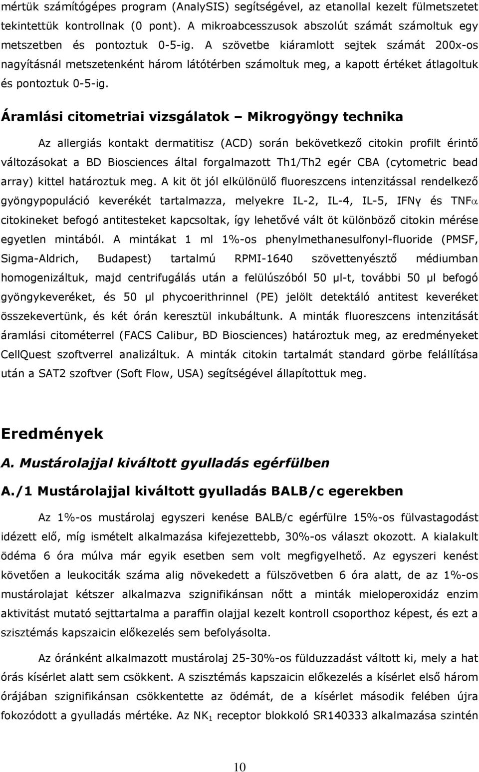 Áramlási citometriai vizsgálatok Mikrogyöngy technika Az allergiás kontakt dermatitisz (ACD) során bekövetkező citokin profilt érintő változásokat a BD Biosciences által forgalmazott Th1/Th2 egér CBA