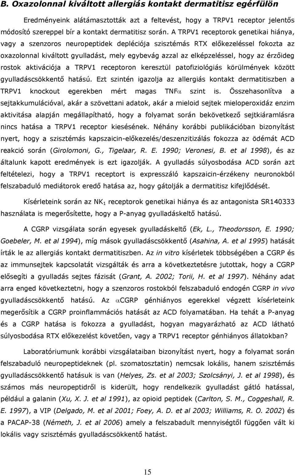 érzőideg rostok aktivációja a TRPV1 receptoron keresztül patofiziológiás körülmények között gyulladáscsökkentő hatású.
