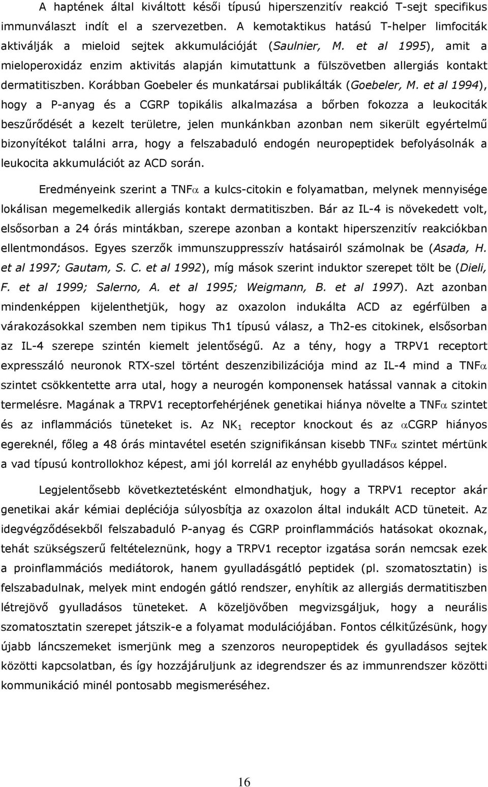 et al 1995), amit a mieloperoxidáz enzim aktivitás alapján kimutattunk a fülszövetben allergiás kontakt dermatitiszben. Korábban Goebeler és munkatársai publikálták (Goebeler, M.