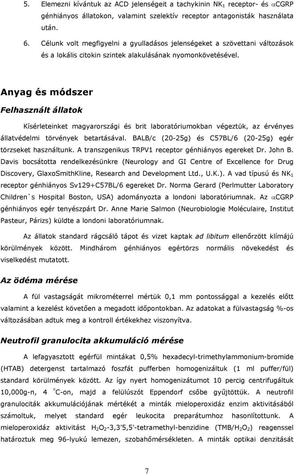 Anyag és módszer Felhasznált állatok Kísérleteinket magyarországi és brit laboratóriumokban végeztük, az érvényes állatvédelmi törvények betartásával.