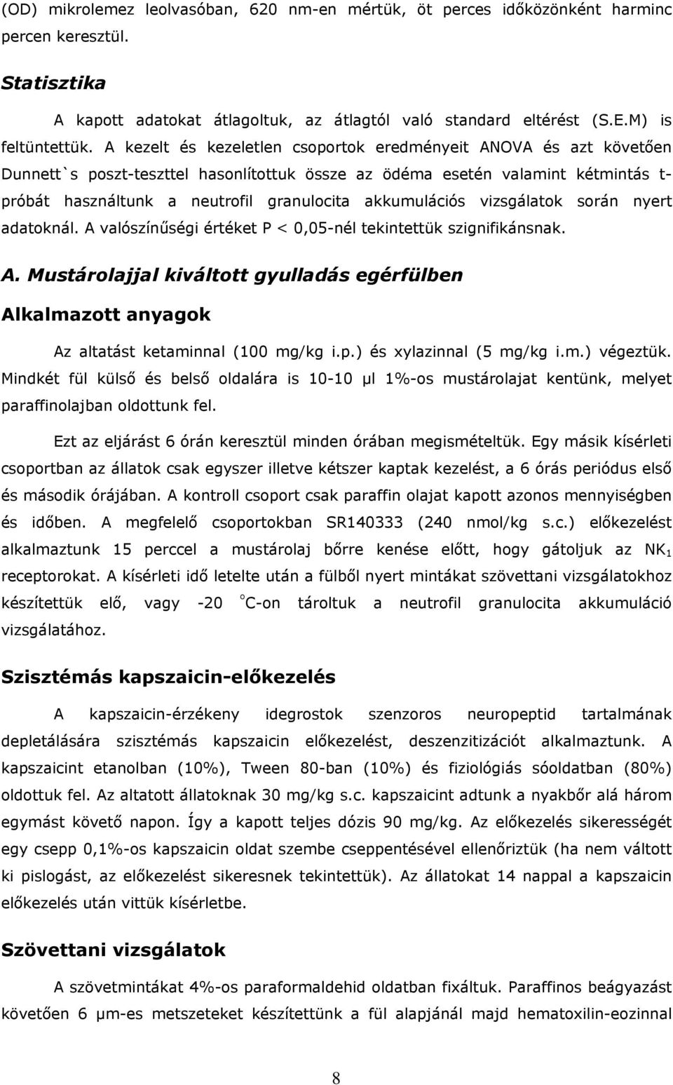 akkumulációs vizsgálatok során nyert adatoknál. A valószínűségi értéket P < 0,05-nél tekintettük szignifikánsnak. A. Mustárolajjal kiváltott gyulladás egérfülben Alkalmazott anyagok Az altatást ketaminnal (100 mg/kg i.