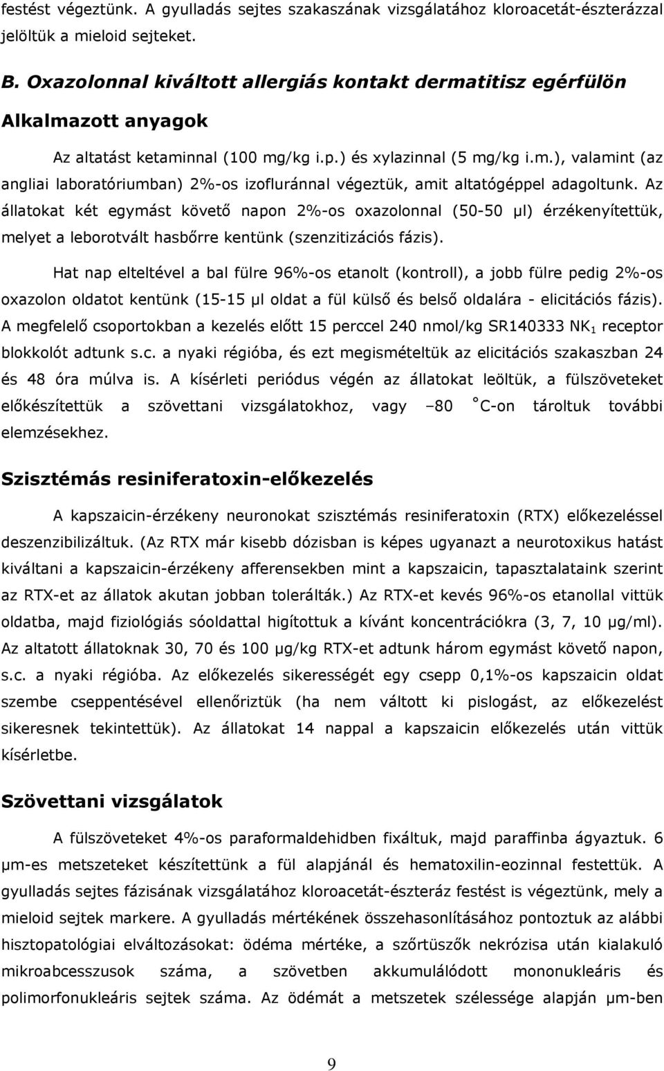 Az állatokat két egymást követő napon 2%-os oxazolonnal (50-50 µl) érzékenyítettük, melyet a leborotvált hasbőrre kentünk (szenzitizációs fázis).