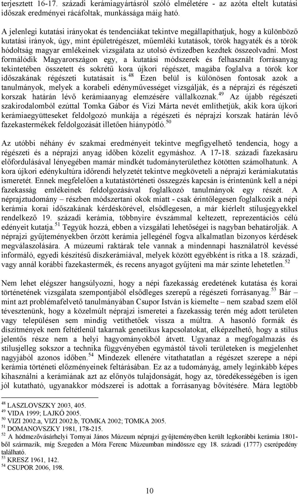 emlékeinek vizsgálata az utolsó évtizedben kezdtek összeolvadni.