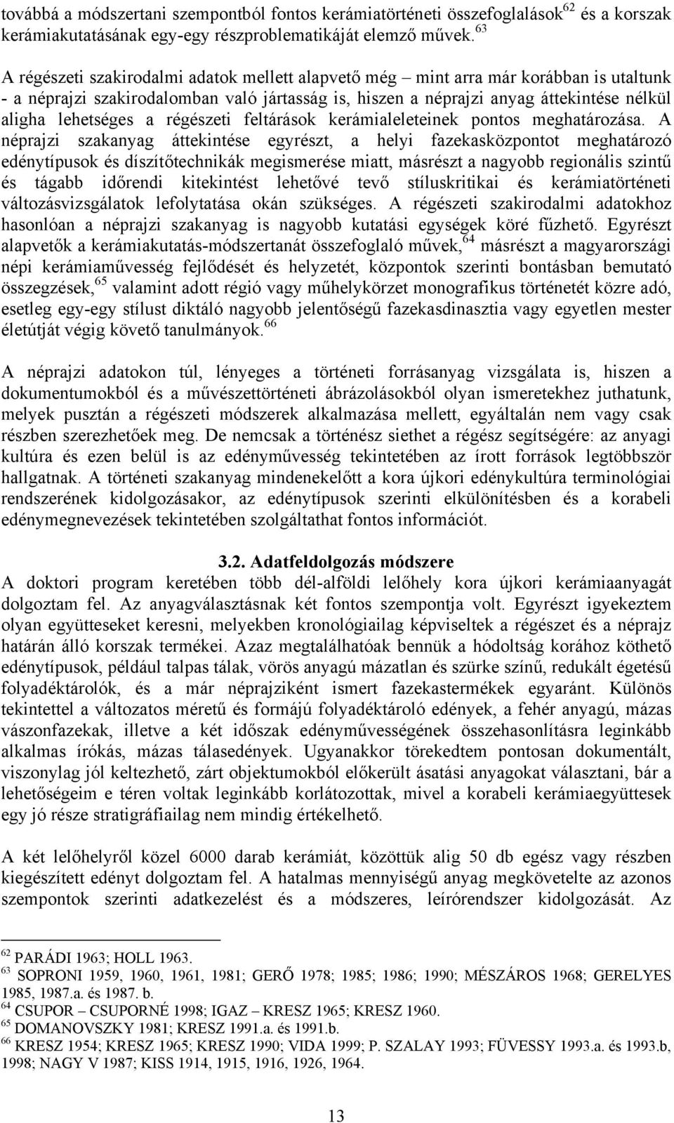 a régészeti feltárások kerámialeleteinek pontos meghatározása.
