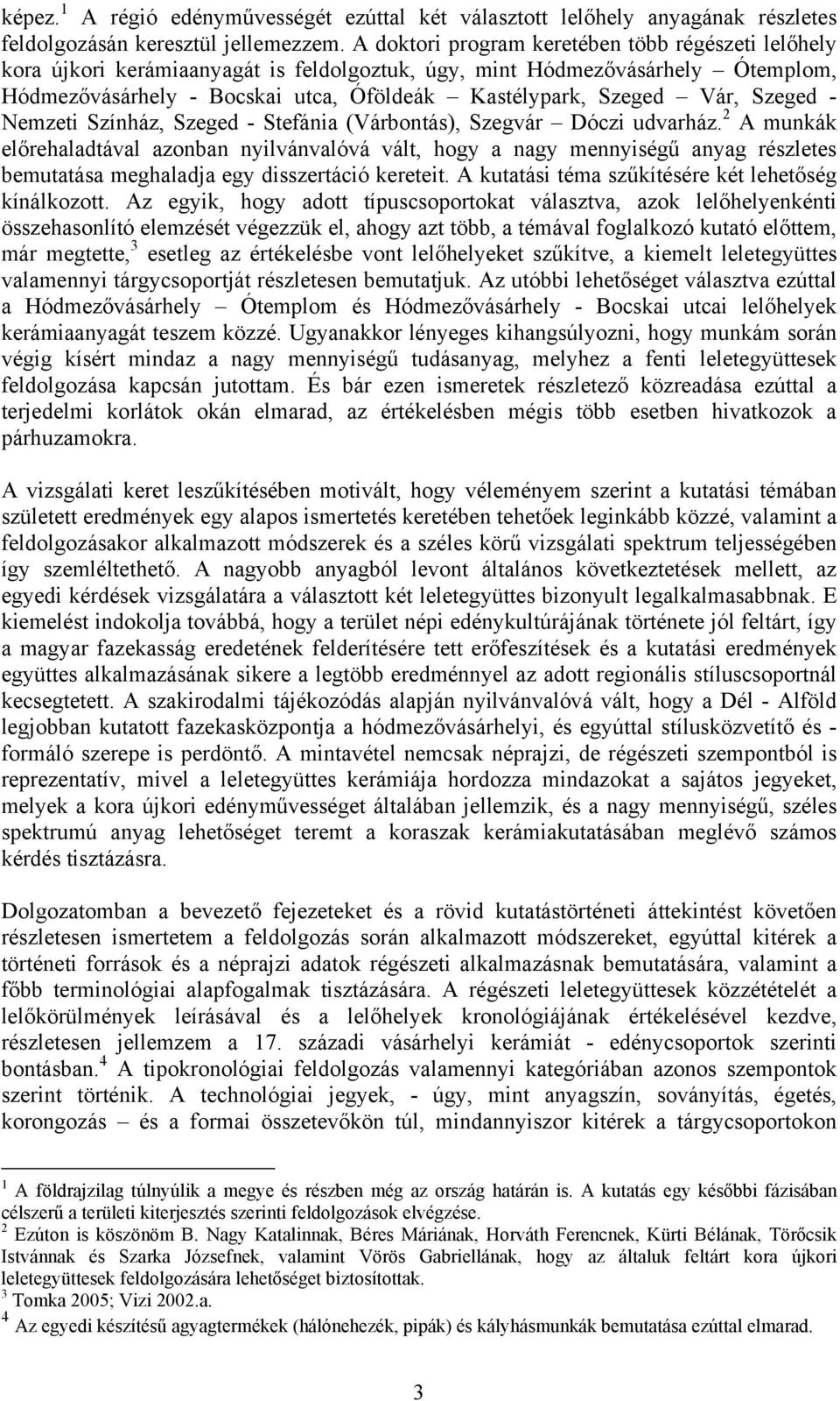 Szeged - Nemzeti Színház, Szeged - Stefánia (Várbontás), Szegvár Dóczi udvarház.