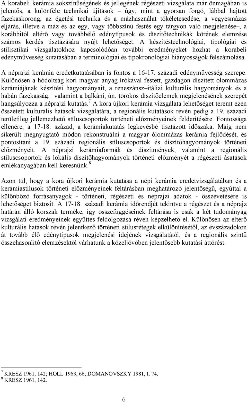 díszítőtechnikák körének elemzése számos kérdés tisztázására nyújt lehetőséget.