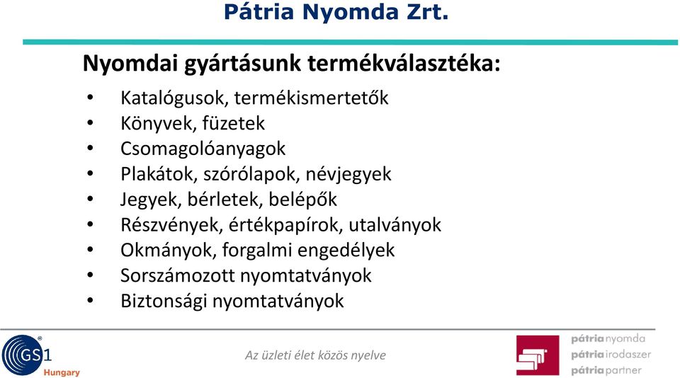 Könyvek, füzetek Csomagolóanyagok Plakátok, szórólapok, névjegyek Jegyek,