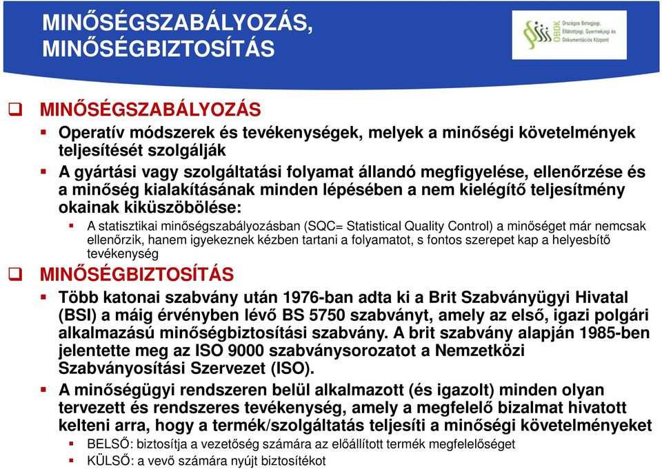 minőséget már nemcsak ellenőrzik, hanem igyekeznek kézben tartani a folyamatot, s fontos szerepet kap a helyesbítő tevékenység MINŐSÉGBIZTOSÍTÁS Több katonai szabvány után 1976-ban adta ki a Brit