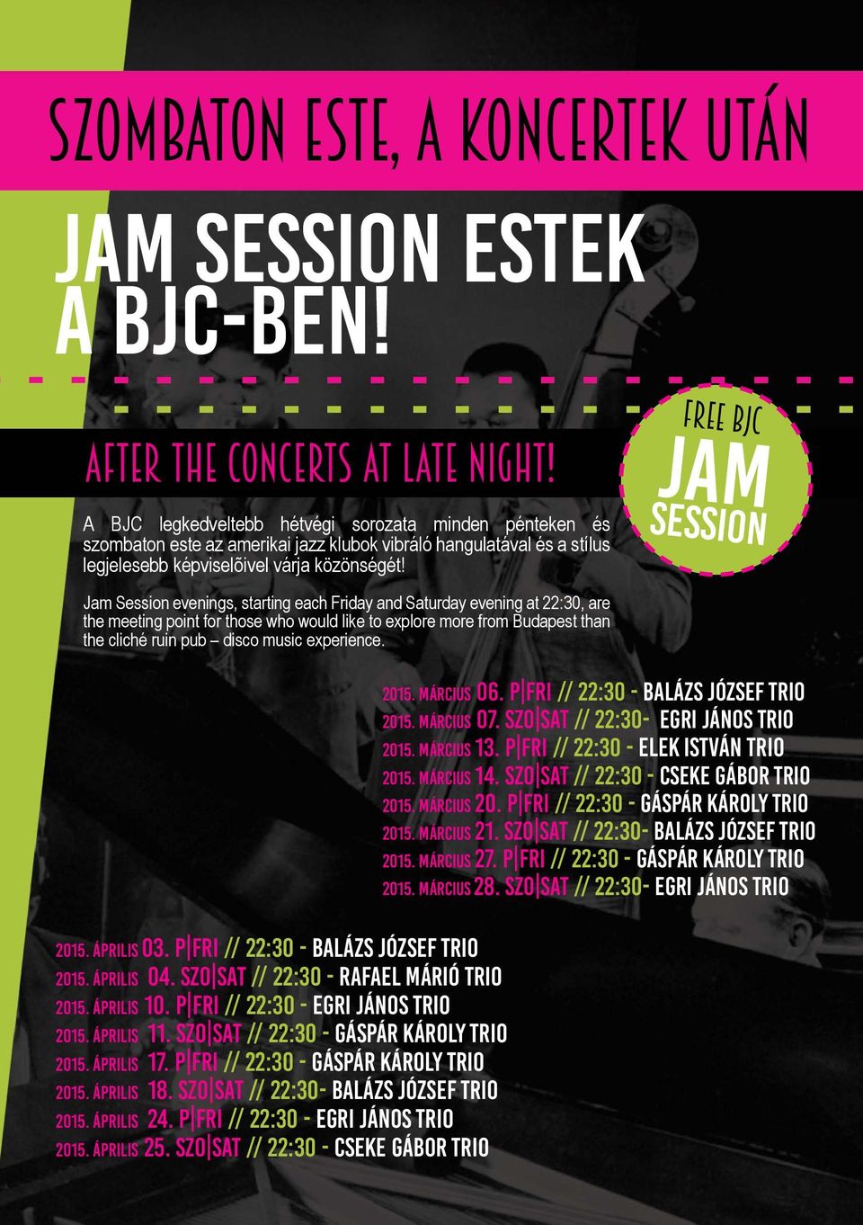 Jam Session evenings, starting each Friday and Saturday evening at, are the meeting point for those who would like to explore more from Budapest than the cliché ruin pub disco music experience.