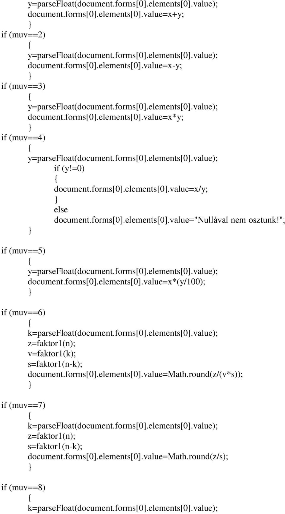 forms[0].elements[0].value); z=faktor1(n); v=faktor1(k); s=faktor1(n-k); document.forms[0].elements[0].value=math.round(z/(v*s)); if (muv==7) k=parsefloat(document.forms[0].elements[0].value); z=faktor1(n); s=faktor1(n-k); document.