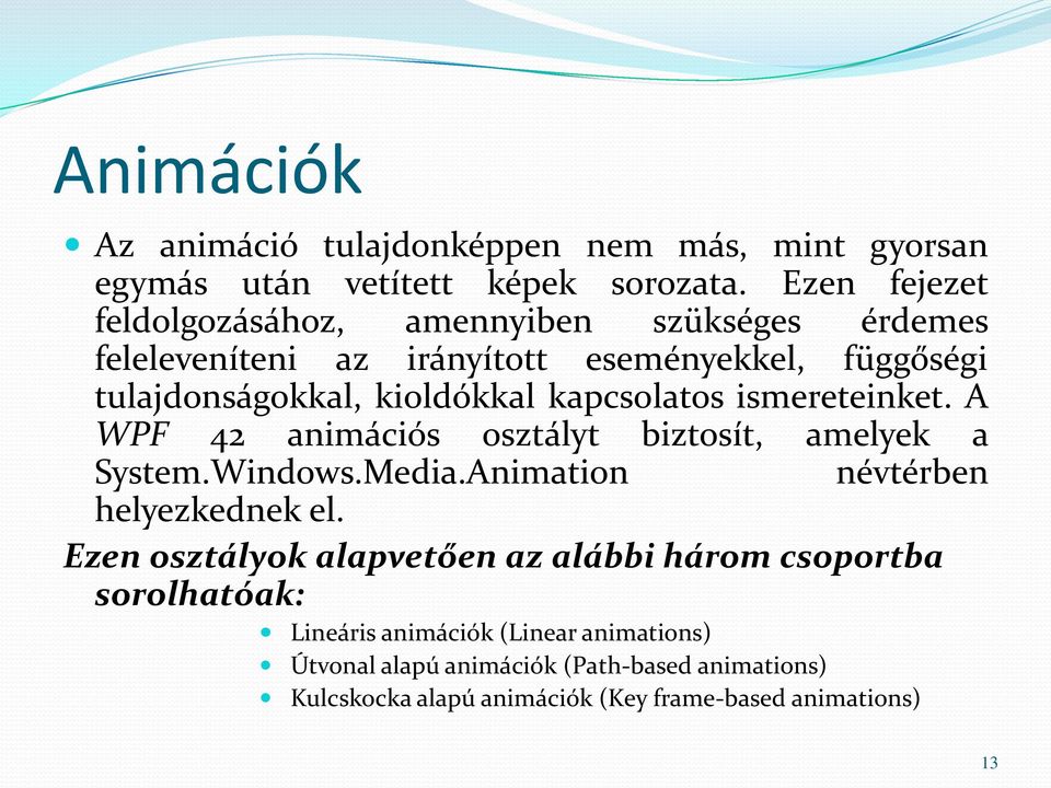 kapcsolatos ismereteinket. A WPF 42 animációs osztályt biztosít, amelyek a System.Windows.Media.Animation névtérben helyezkednek el.