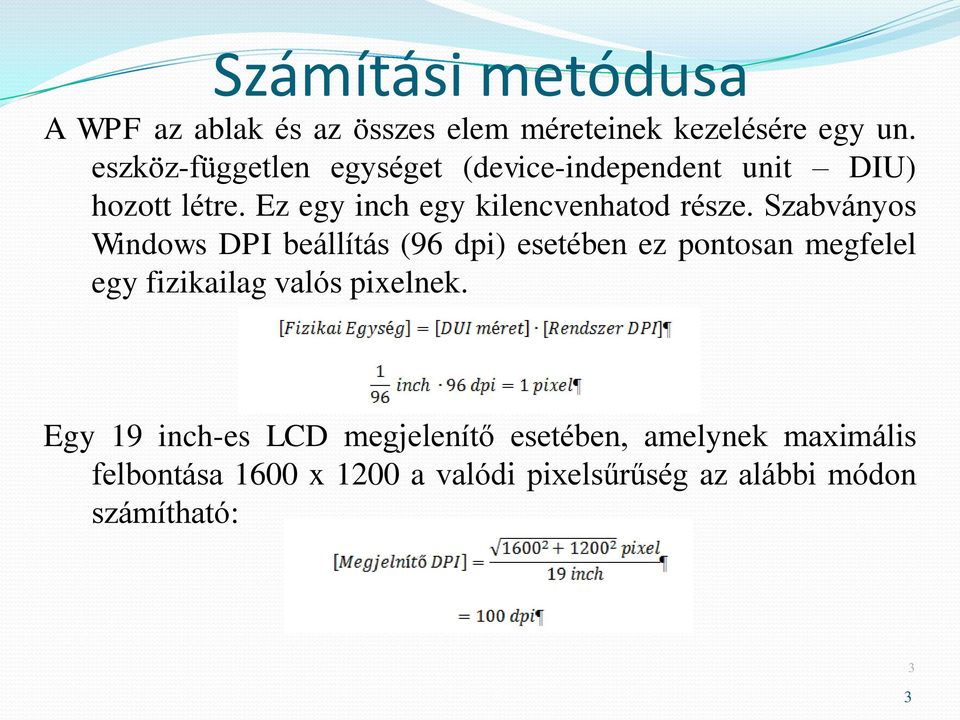 Szabványos Windows DPI beállítás (96 dpi) esetében ez pontosan megfelel egy fizikailag valós pixelnek.