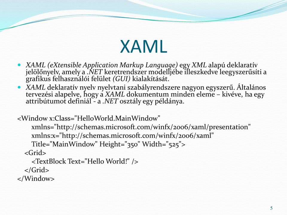 XAML deklaratív nyelv nyelvtani szabályrendszere nagyon egyszerű.