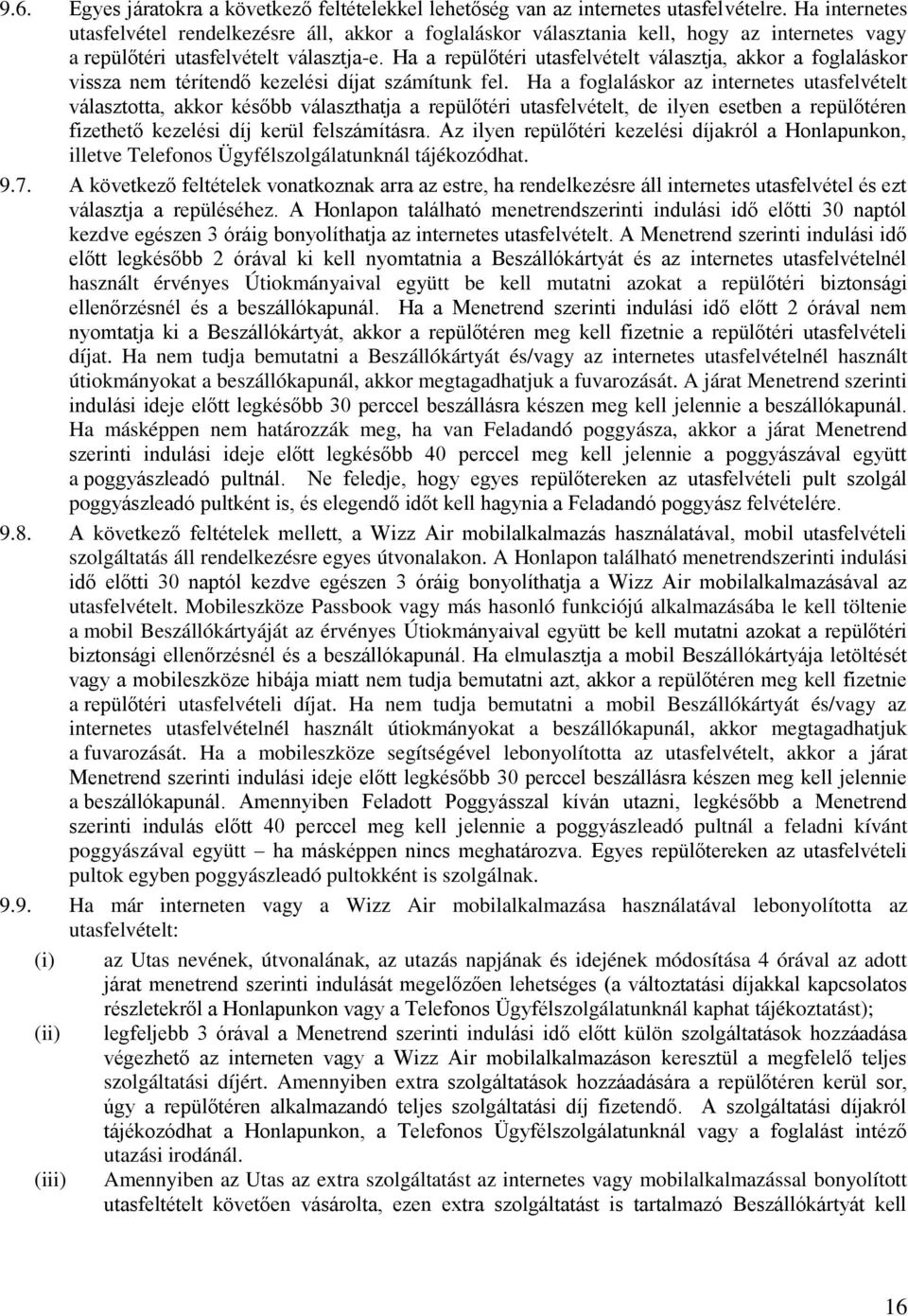 Ha a repülőtéri utasfelvételt választja, akkor a foglaláskor vissza nem térítendő kezelési díjat számítunk fel.