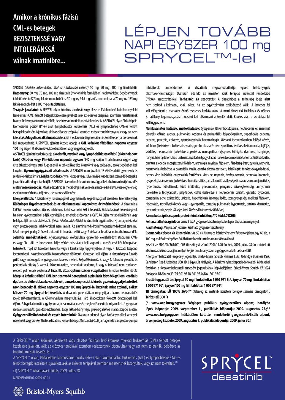 (monohidrát formájában) tablettánként. Segédanyagok tablettánként: 67,5 mg laktóz-monohidrát az 50 mg-os, 94,5 mg laktóz-monohidrát a 70 mg-os, 135 mg laktóz-monohidrát a 100 mg-os tablettában.