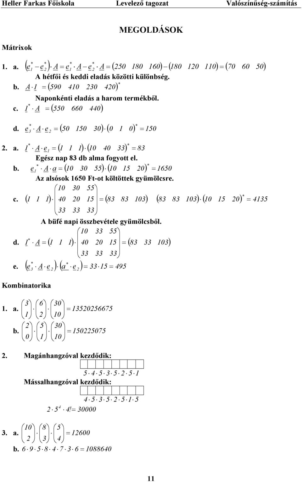 * e A a Az alsóso Ft-ot öltötte gyümölcsre. 4 8 8 8 8 A büfé nai összbevétele gyümölcsből. A 4 8 b. ( ) ( ) * c.