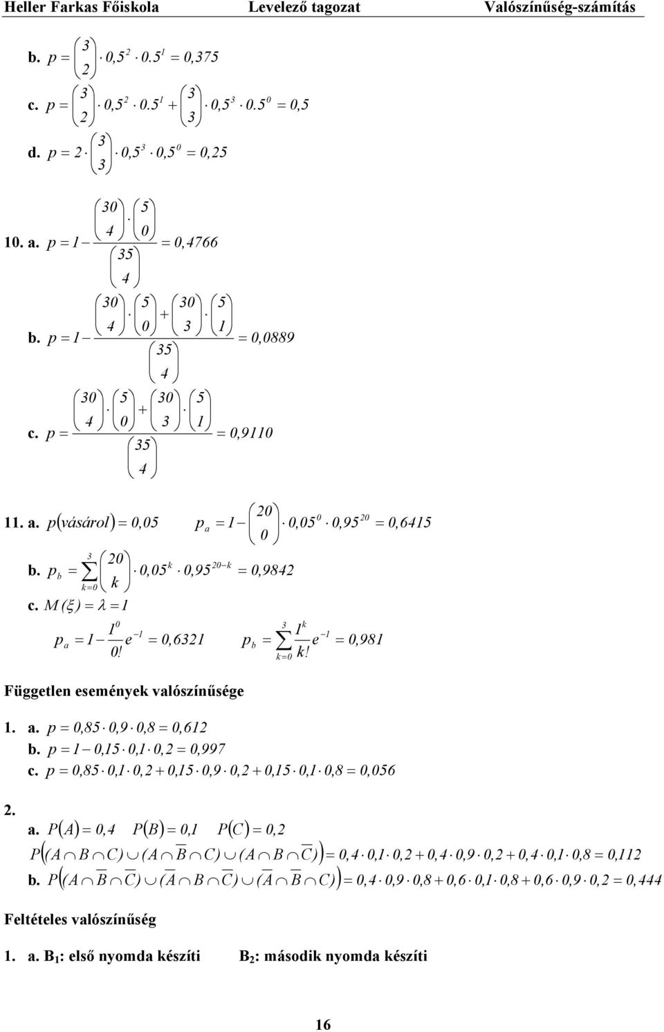 ,8,,,,9,,,,8,. a. P ( A), 4 P ( B), P ( C), P ( A B C) ),4,,,4,9,,4,,8, b.