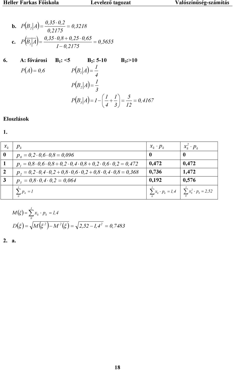 A: fővárosi B : < B : - B :> P ( A), P ( B A) 4 P ( B A) P B