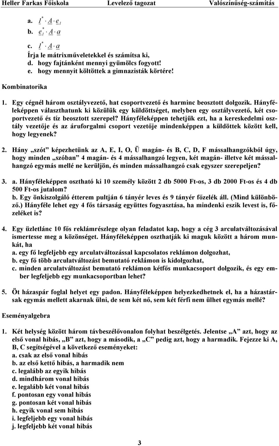 Hányféleéen tehetjü ezt, ha a eresedelmi osztály vezetője és az áruforgalmi csoort vezetője mindenéen a üldötte özött ell, hogy legyene?