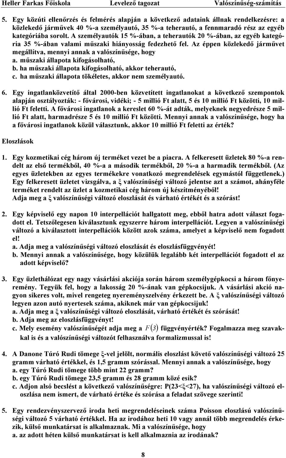 műszai állaota ifogásolható, b. ha műszai állaota ifogásolható, aor teherautó, c. ha műszai állaota töéletes, aor nem személyautó.