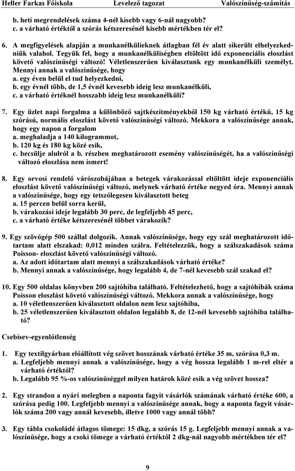 Véletlenszerűen iválasztun egy munanélüli személyt. Mennyi anna a valószínűsége, hogy a. egy éven belül el tud helyezedni, b. egy évnél több, de, évnél evesebb ideig lesz munanélüli, c.