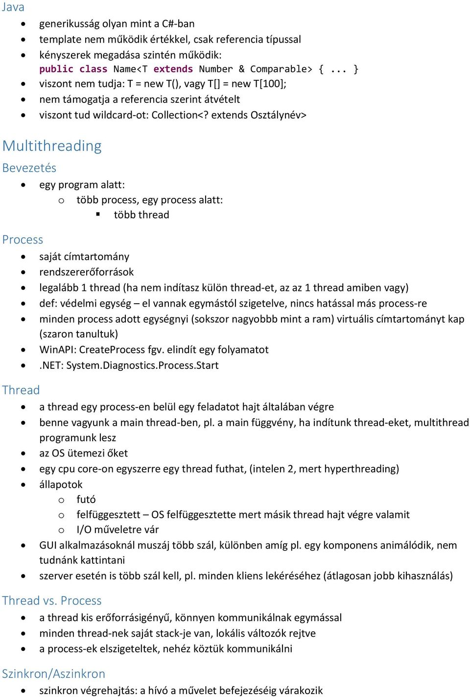 extends Osztálynév> Multithreading Bevezetés egy program alatt: o több process, egy process alatt: több thread Process saját címtartomány rendszererőforrások legalább 1 thread (ha nem indítasz külön