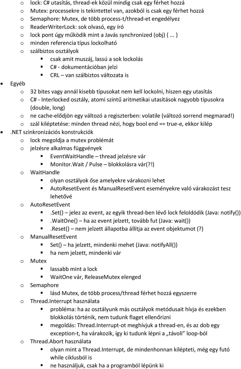 .. } o minden referencia típus lockolható o szálbiztos osztályok csak amit muszáj, lassú a sok lockolás C# - dokumentációban jelzi CRL van szálbiztos változata is Egyéb o 32 bites vagy annál kisebb
