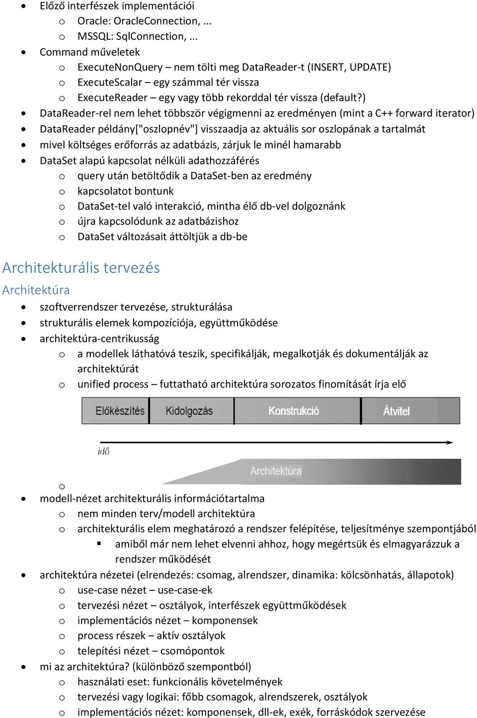 ) DataReader-rel nem lehet többször végigmenni az eredményen (mint a C++ forward iterator) DataReader példány["oszlopnév"] visszaadja az aktuális sor oszlopának a tartalmát mivel költséges erőforrás