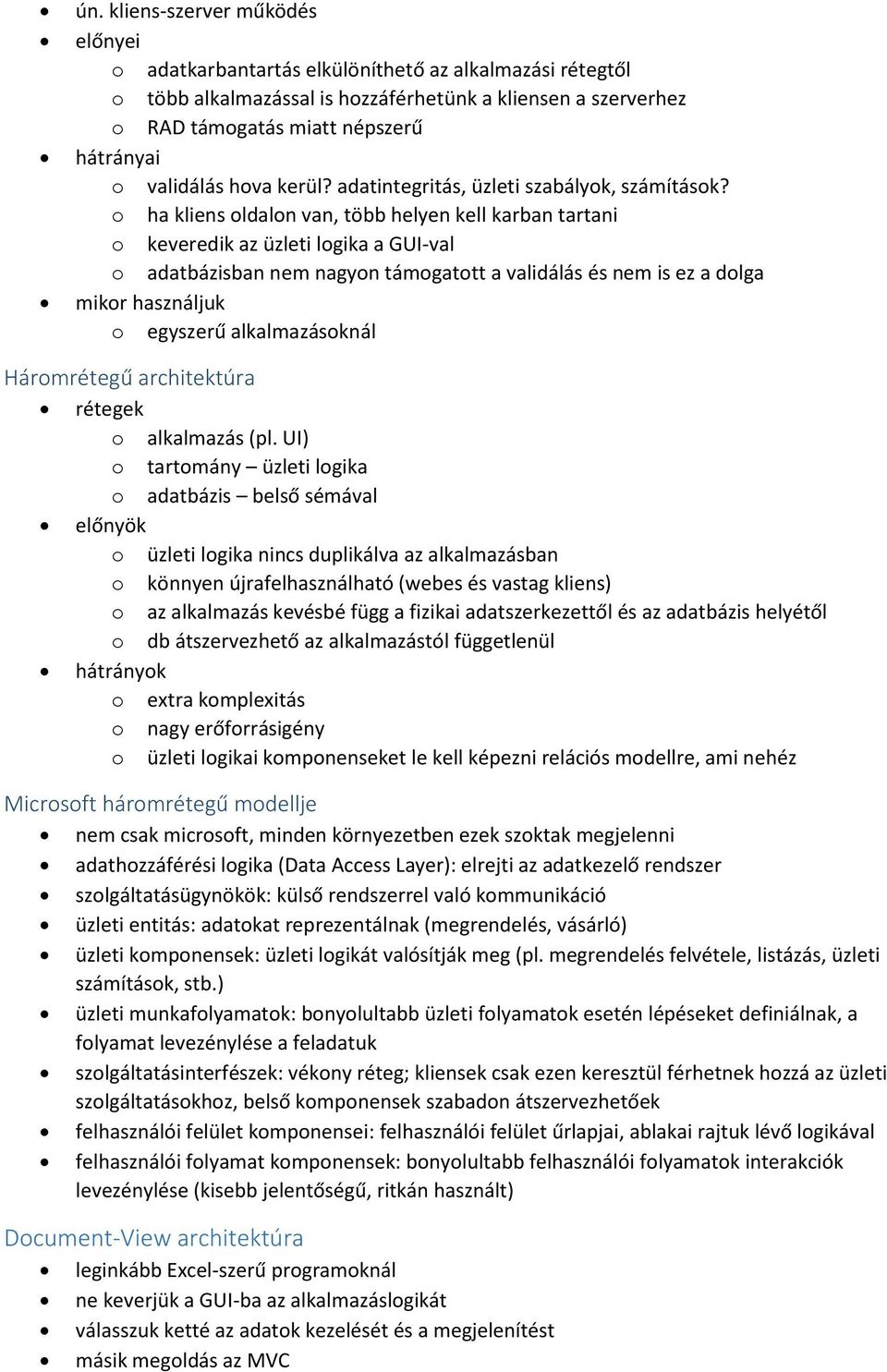 o ha kliens oldalon van, több helyen kell karban tartani o keveredik az üzleti logika a GUI-val o adatbázisban nem nagyon támogatott a validálás és nem is ez a dolga mikor használjuk o egyszerű