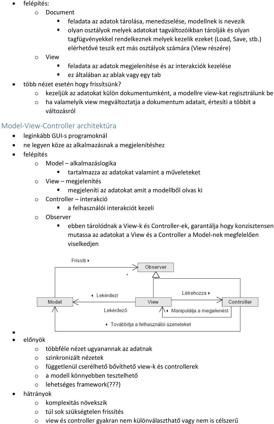 ) elérhetővé teszik ezt más osztályok számára (View részére) o View feladata az adatok megjelenítése és az interakciók kezelése ez általában az ablak vagy egy tab több nézet esetén hogy frissítsünk?