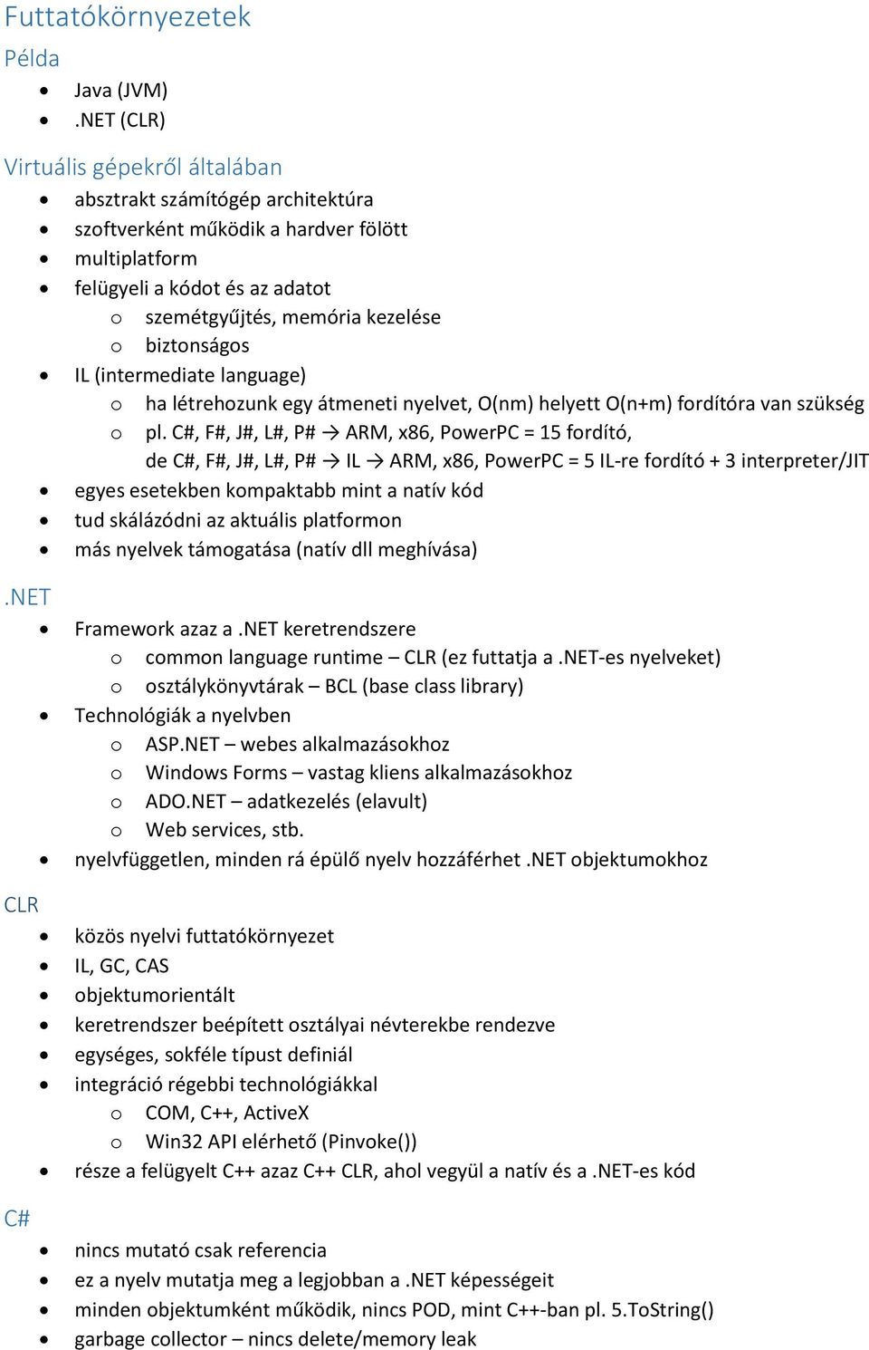biztonságos IL (intermediate language) o ha létrehozunk egy átmeneti nyelvet, O(nm) helyett O(n+m) fordítóra van szükség o pl.