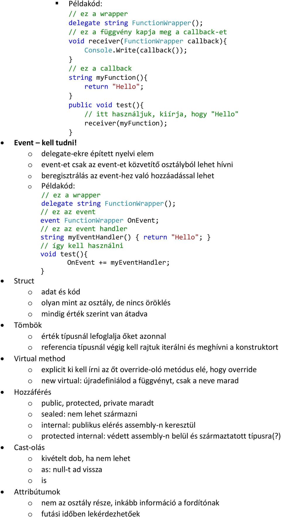 o delegate-ekre épített nyelvi elem o event-et csak az event-et közvetítő osztályból lehet hívni o beregisztrálás az event-hez való hozzáadással lehet o Példakód: // ez a wrapper delegate string