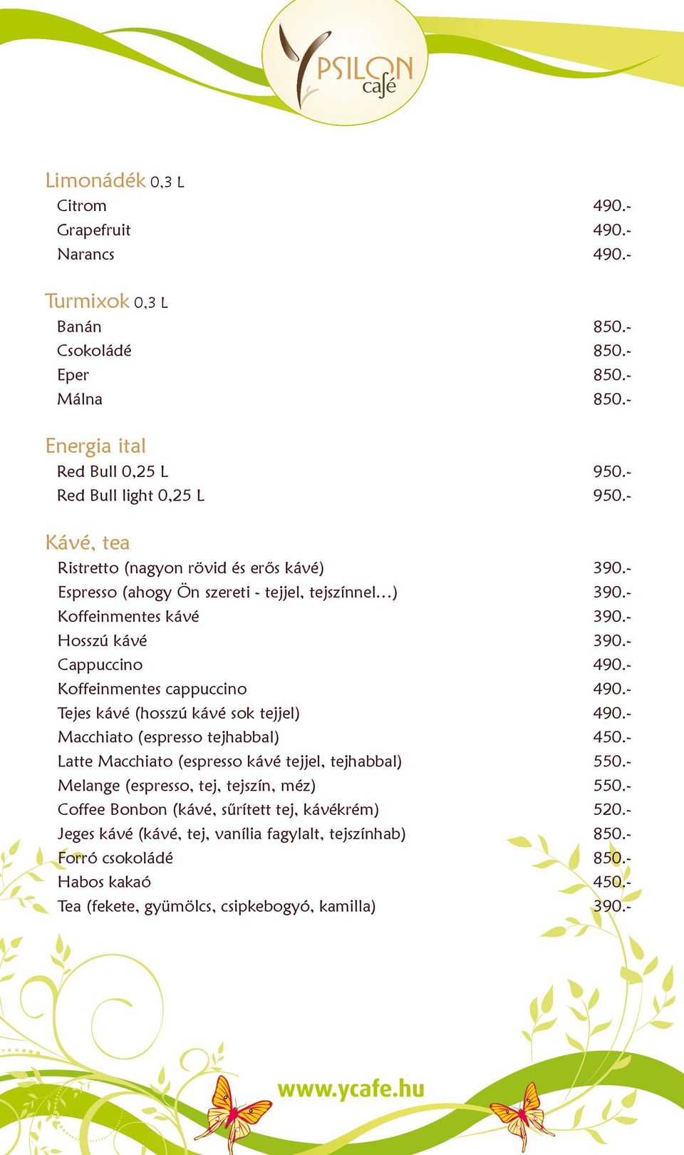 - Koffeinmentes cappuccino 490.- Tejes kávé (hosszú kávé sok tejjel) 490.- Macchiato (espresso tejhabbal) 450.- Latte Macchiato (espresso kávé tejjel, tejhabbal) 550.