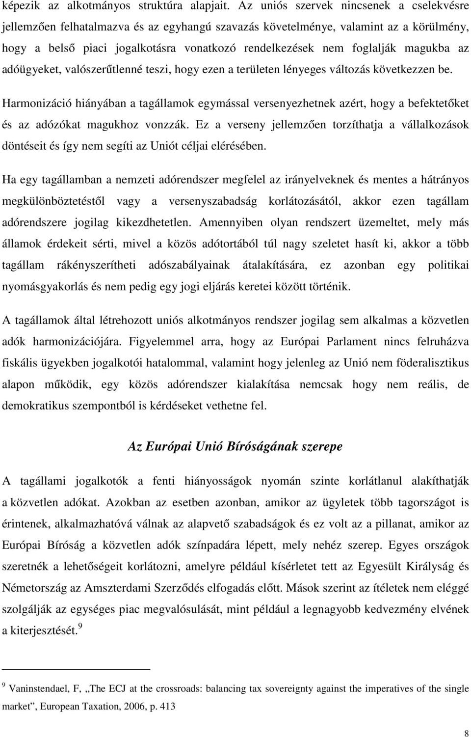 magukba az adóügyeket, valószerűtlenné teszi, hogy ezen a területen lényeges változás következzen be.