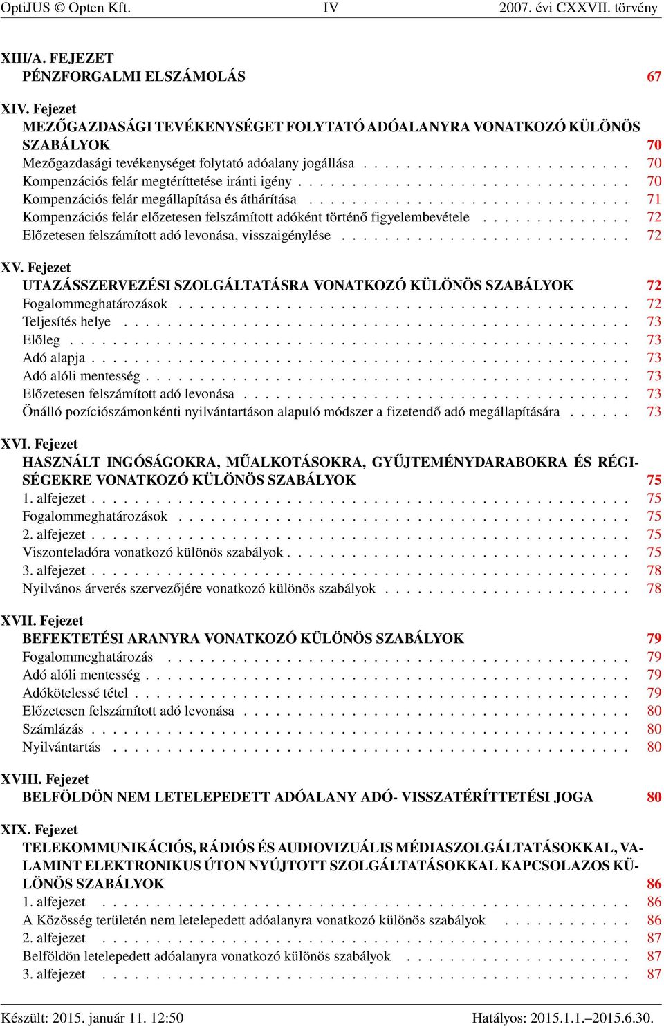 .............................. 70 Kompenzációs felár megállapítása és áthárítása.............................. 71 Kompenzációs felár előzetesen felszámított adóként történő figyelembevétele.