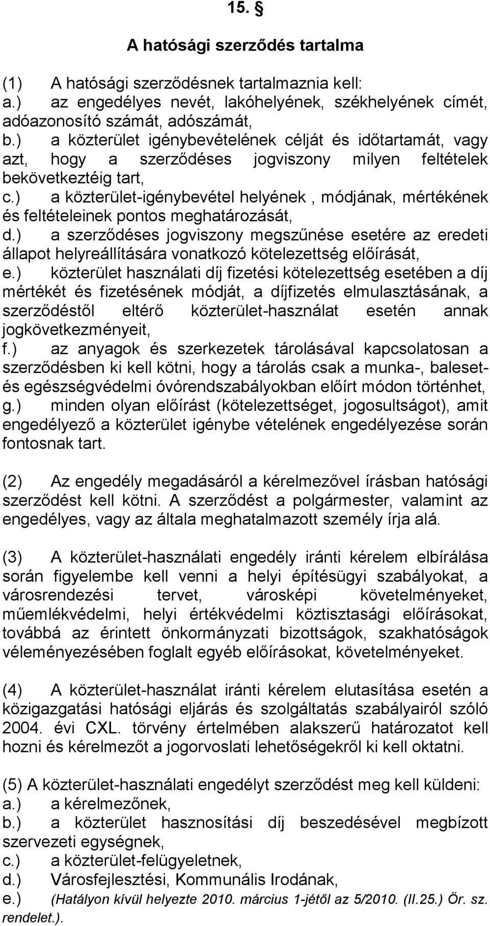 ) a közterület-igénybevétel helyének, módjának, mértékének és feltételeinek pontos meghatározását, d.