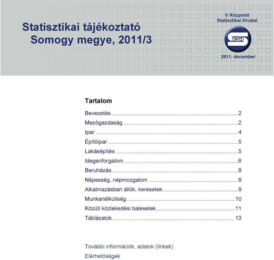 ..5 Idegenforgalom...6 Beruházás...8 Népesség, népmozgalom...8 Alkalmazásban állók, keresetek.