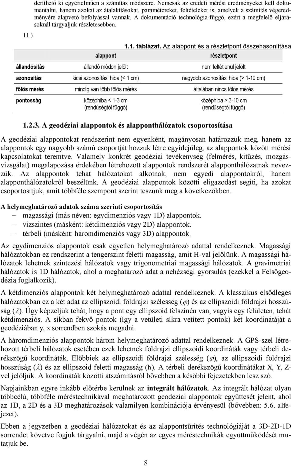 A dokumentáció technológia-függő, ezért a megfelelő eljárásoknál tárgyaljuk részletesebben. 11.) alappont 1.1. táblázat.