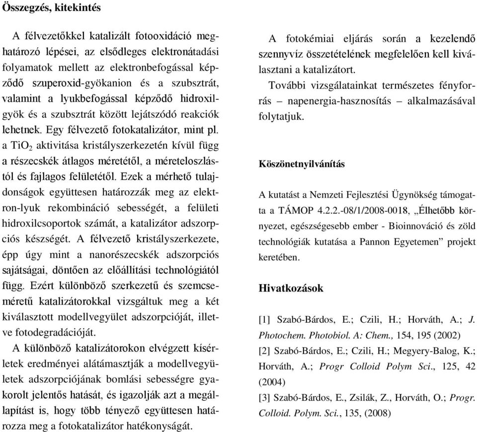 a TiO 2 aktivitása kristályszerkezetén kívül függ a részecskék átlagos méretétől, a méreteloszlástól és fajlagos felületétől.