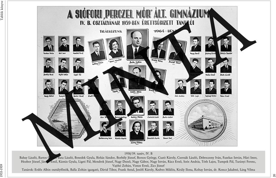 Fazekas István, Hári Imre, Hozbor József, Jánosi Emil, Kántás Gyula, Ligeti Pál, Mendrek József, Nagy Dezsõ, Nagy Gábor, Nagy István, Rácz Ernõ, Soós