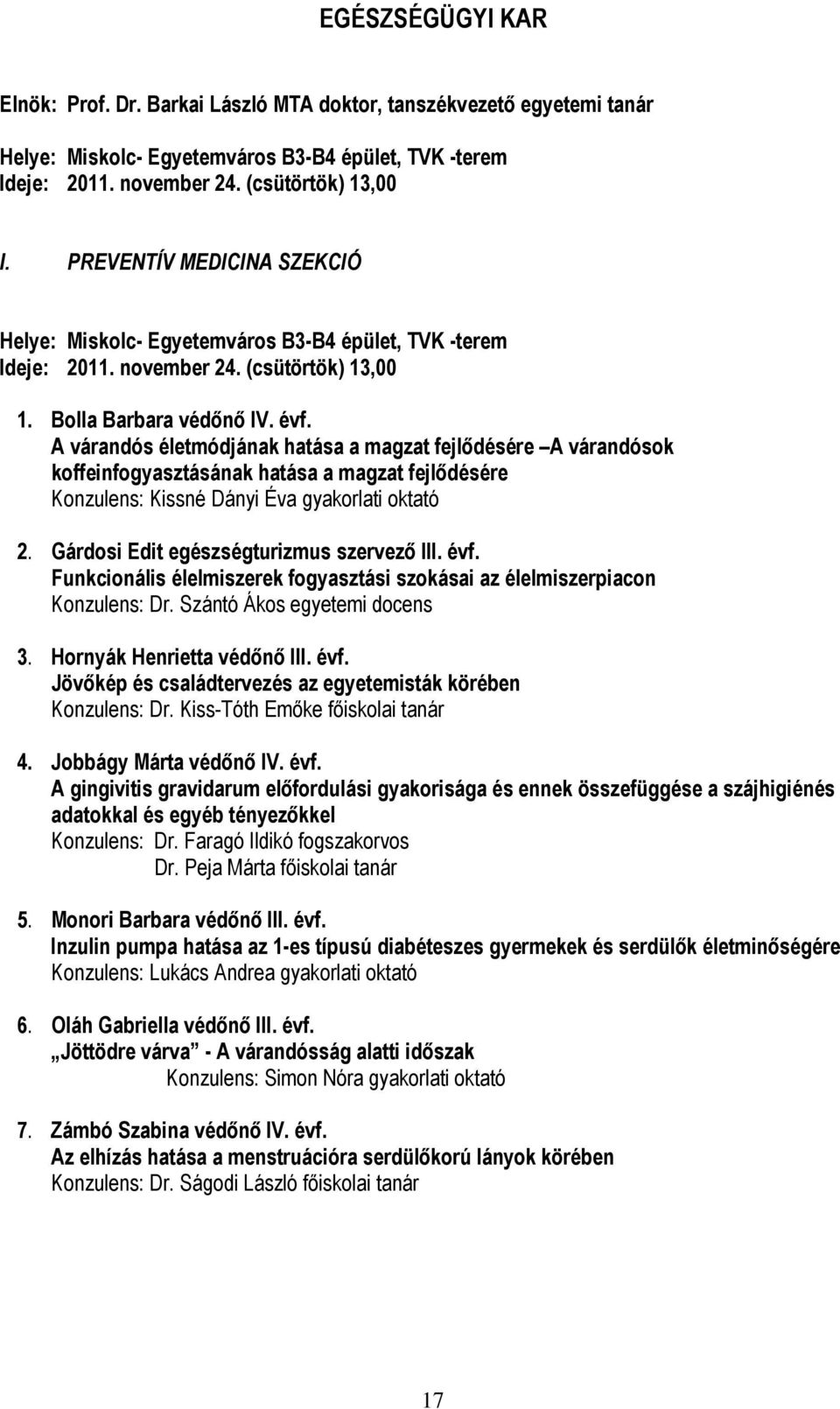 A várandós életmódjának hatása a magzat fejlődésére A várandósok koffeinfogyasztásának hatása a magzat fejlődésére Konzulens: Kissné Dányi Éva gyakorlati oktató 2.
