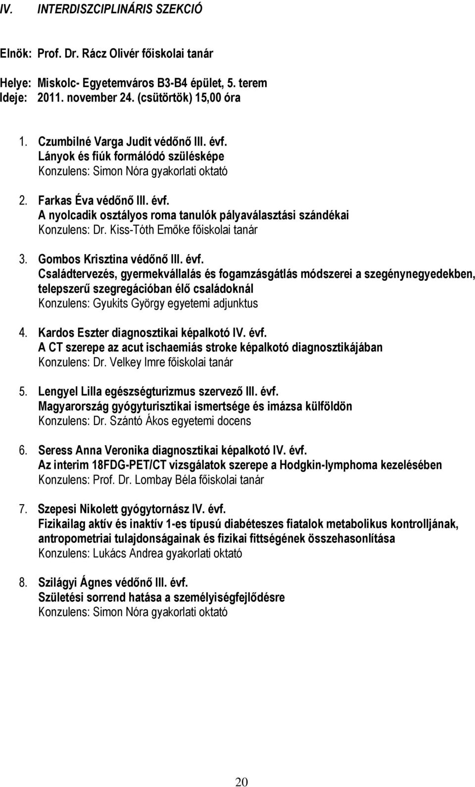 Kiss-Tóth Emőke főiskolai tanár 3. Gombos Krisztina védőnő III. évf.
