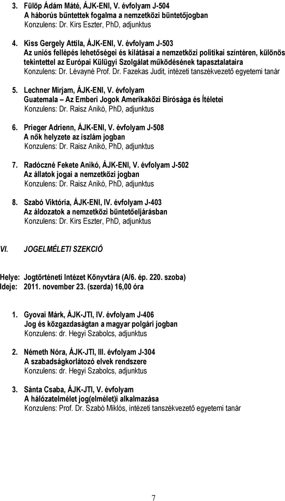 Dr. Fazekas Judit, intézeti tanszékvezető egyetemi tanár 5. Lechner Mirjam, ÁJK-ENI, V. évfolyam Guatemala Az Emberi Jogok Amerikaközi Bírósága és Ítéletei Konzulens: Dr.