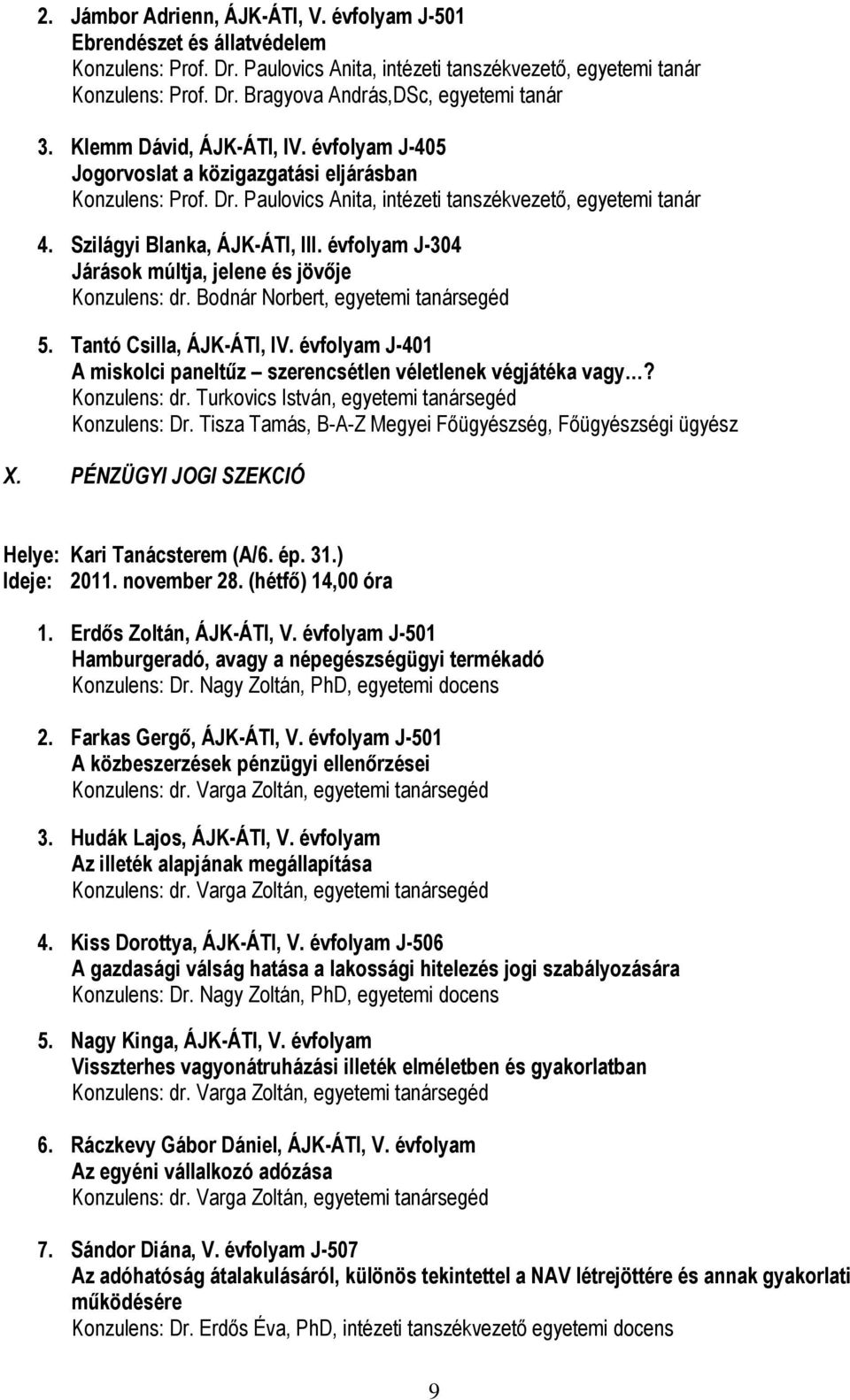 évfolyam J-304 Járások múltja, jelene és jövője Konzulens: dr. Bodnár Norbert, egyetemi tanársegéd 5. Tantó Csilla, ÁJK-ÁTI, IV.