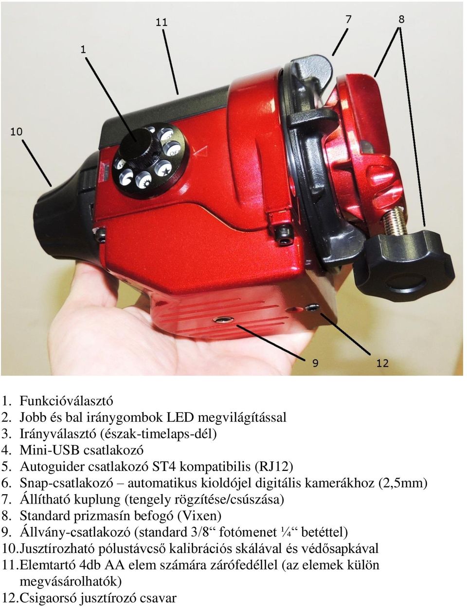 Állítható kuplung (tengely rögzítése/csúszása) 8. Standard prizmasín befogó (Vixen) 9.