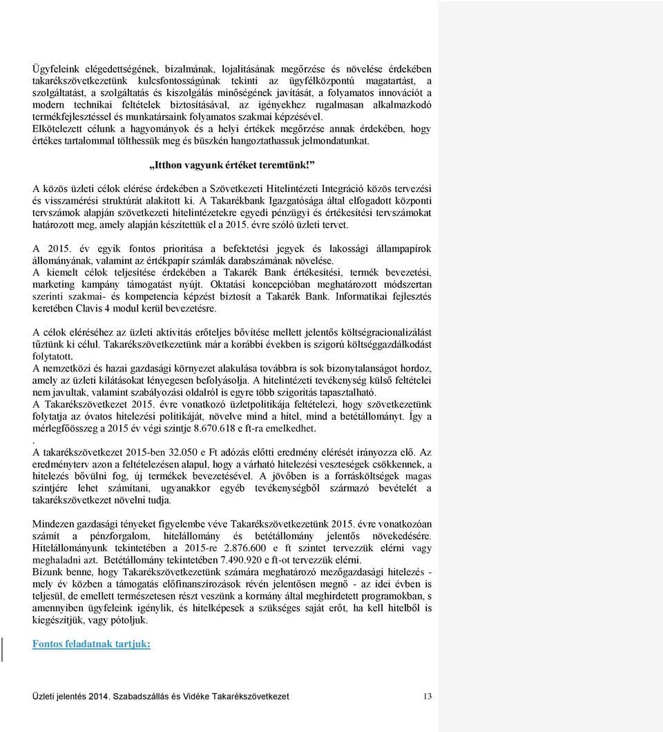 szakmai képzésével. Elkötelezett célunk a hagyományok és a helyi értékek megőrzése annak érdekében, hogy értékes tartalommal tölthessük meg és büszkén hangoztathassuk jelmondatunkat.